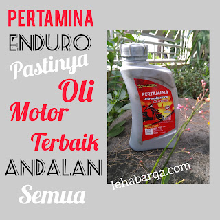 Pertamina Enduro, Pastinya Oli Motor Terbaik Andalan Semua