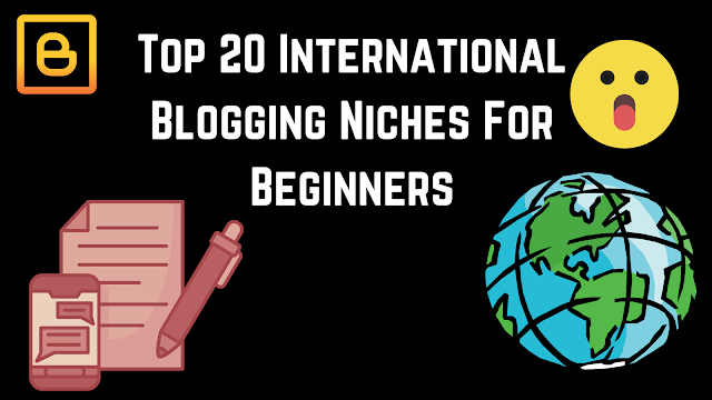 Top 20 International Blogging Niches For Beginners