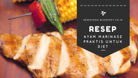 Resep Ayam Marinase Praktis Untuk Diet - Resepi Koki 