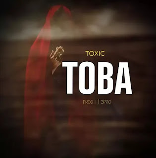 AUDIO | Toxic – Toba  (Mp3 Download)