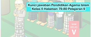 Kunci jawaban Pendidikan Agama Islam Kelas 5 Halaman 79-80 Pelajaran 9