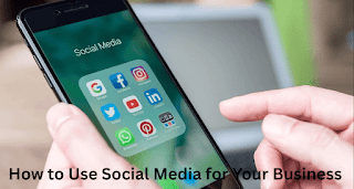 How to Use Social Media for Your Business How to Use Social Media for Your Business