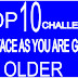 TOP TEN (10) CHALLENGES YOU WILL FACE AS YOU ARE GETTING OLDER