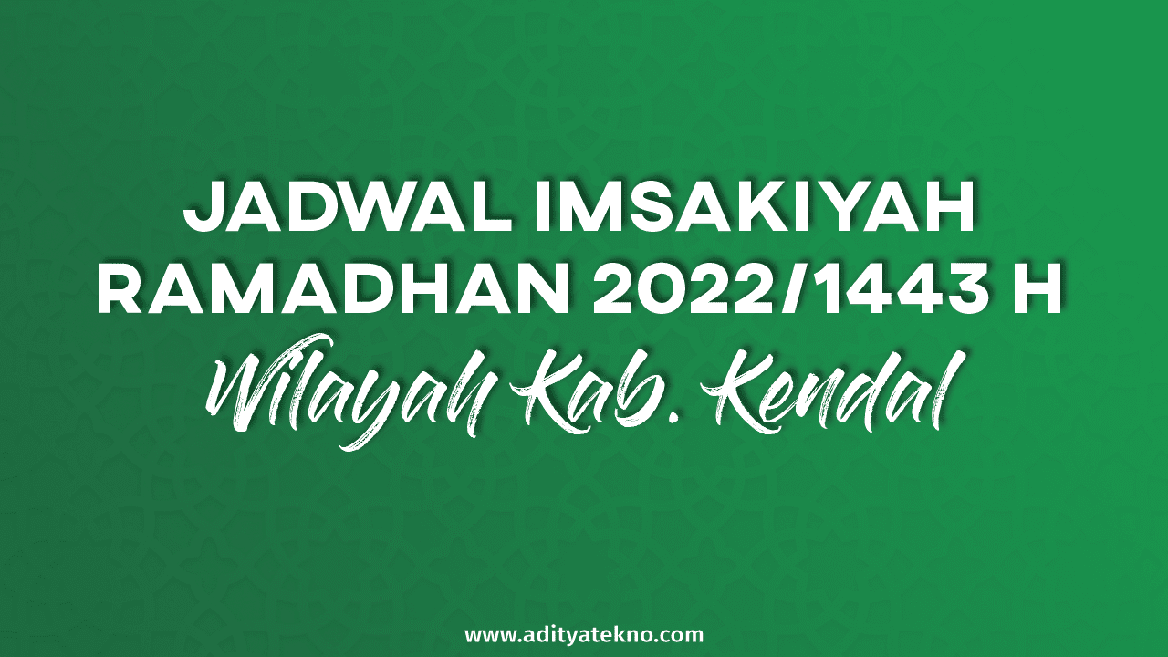 Jadwal Imsakiyah Ramadhan 2022/1443 H untuk Wilayah Kabupaten Kendal, Lengkap dengan Jadwal Shalat dan Buka Puasa