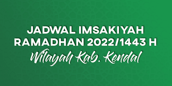 Jadwal Imsakiyah Ramadhan 2022/1443 H untuk Wilayah Kabupaten Kendal, Lengkap dengan Jadwal Shalat dan Buka Puasa