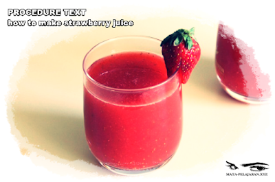 Contoh Procedure Text How to Make Strawberry Juice dan Arti