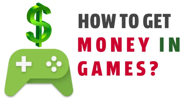 how to get money in games ?