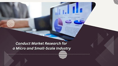 Conduct Market Research for  a Micro and Small-Scale Industry