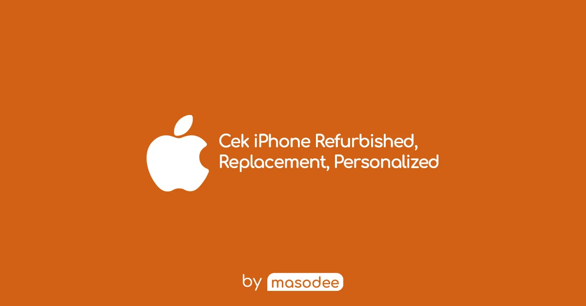 Mengetahui iPhone Refurbished, Replacement, dan Personalized
