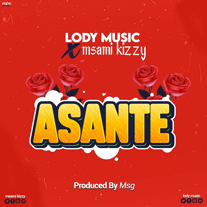 Download Audio : Lody music X Msami kizzy - ASANTE Mp3