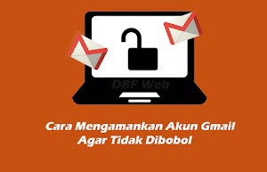 Cara Mengamankan Akun Gmail Agar Tidak Dibobol