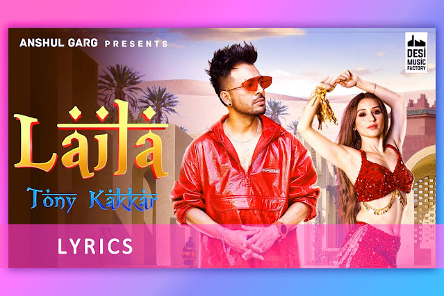 लैला Laila Song Lyrics and Karaoke by Tony Kakkar Ft. Heli Daruwala