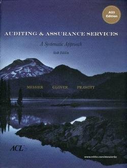 Auditing & Assurance Services  A Systematic Approach, 6th Edition by William F. Messier and Steven M. Glover