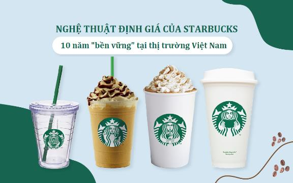 “Nghệ thuật định giá” giúp Starbucks đứng vững 10 năm tại Việt Nam, đấu lại Highlands Coffee, Trung Nguyên... như thế nào? - Ảnh 1.