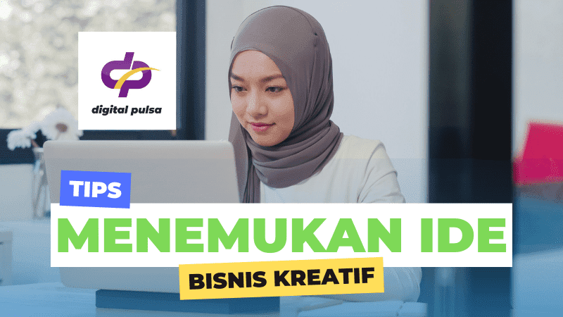 Tips Menemukan Ide Bisnis Kreatif - Digital Pulsa