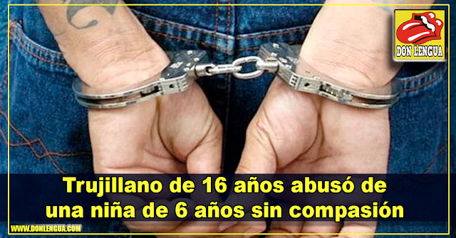 Trujillano de 16 años abusó de una niña de 6 años sin compasión