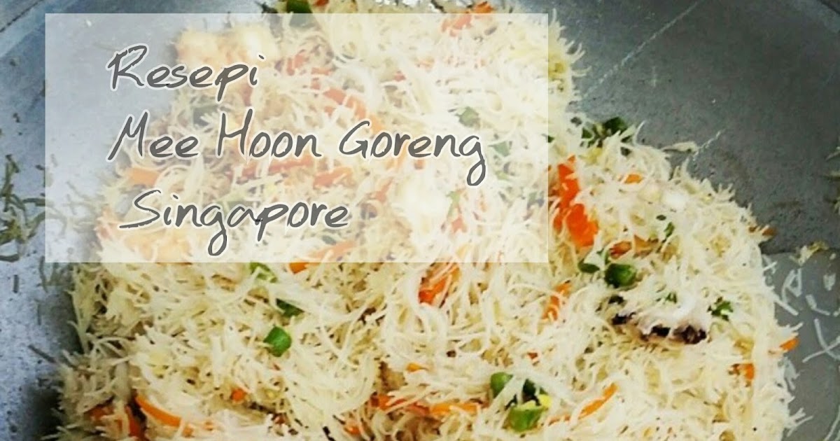 Resepi Mee Hoon Goreng Singapore Yang Simple Dan Sedap 