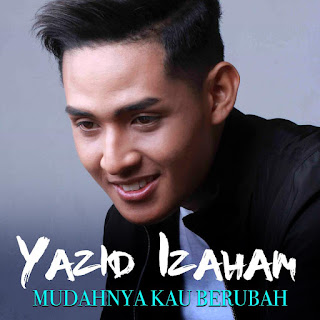 Yazid Izaham - Mudahnya Kau Berubah MP3