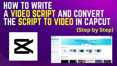 How to Write a Video Script and Convert the Script to Video in CapCut {Step by Step}