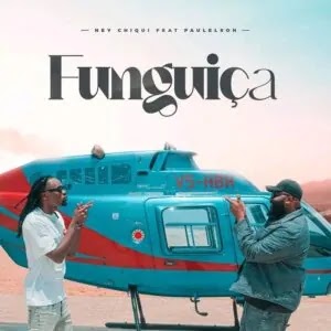 Ney Chiqui – Funguiça (feat Paulelson) [Baixar] 2024
