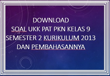 Download Contoh Soal UKK PKn Kelas 9 Semester 2 Kurikulum 2013 dan Pembahasannya