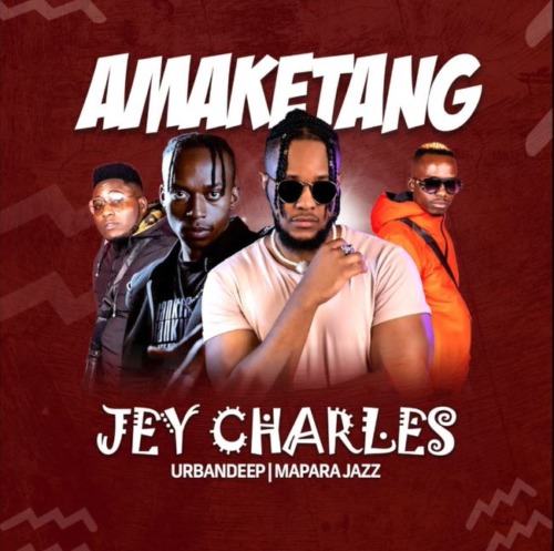 Jey Charles - Amaketang (feat. Urban Deep & Mapara A Jazz) [Exclusivo 2022] (Download Mp3)