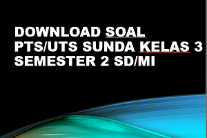 Download Soal PTS/UTS SUNDA Kelas 3 Semester 2 SD/MI