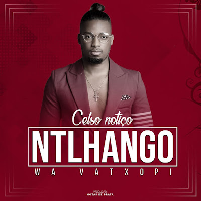 Celso Notiço – Ntlhango wa vatxopi ( 2019 ) [DOWNLOAD MP3]