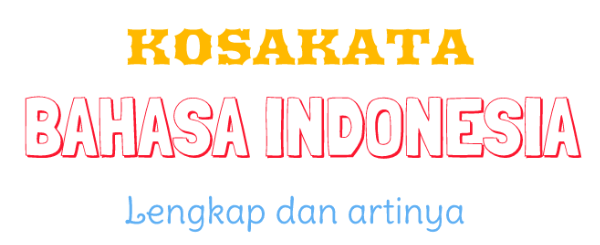 Kosa Kata Bahasa Indonesia A Z dan Artinya Kosakata 