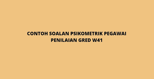 Contoh Soalan Psikometrik Pegawai Penilaian W41 (2021)