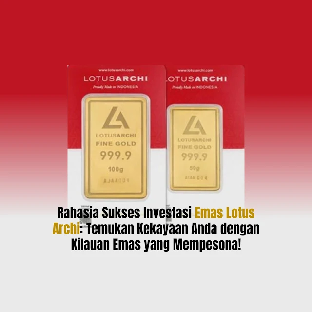 Emas Lotus Archi, emas lotus archi 1 gram,lotus archi emas,emas lotus archi adalah,emas batangan lotus archi,jual emas lotus archi,Lotus Archi dan Antam,