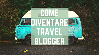 come diventare blogger di viaggi