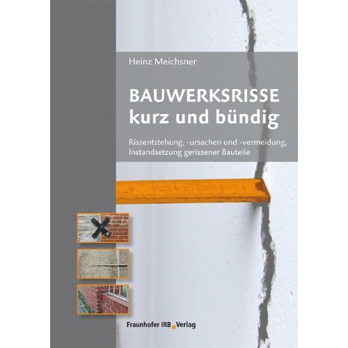 Download Bauwerksrisse kurz und bündig: Rissentstehung, -ursachen und -vermeidung, Instandsetzung gerissener Bauteile. PDF