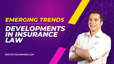 Emerging Trends and Developments in Insurance Law