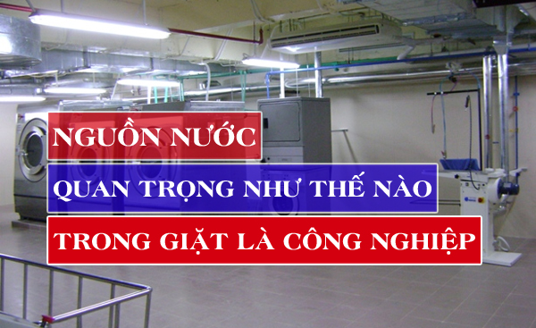 nguon-nuoc-quan-trong-nhu-the-nao-trong-giat-la-cong-nghiep