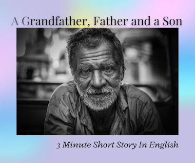 A Grandfather, Father and a Son - 3 Minute Short Story In English with moral