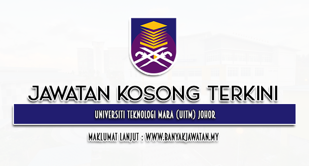 Jawatan Kosong 2023 di Universiti Teknologi Mara (UiTM) Johor