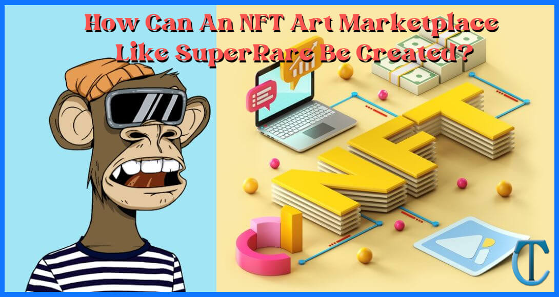 How Can An NFT Art Marketplace Like SuperRare Be Created?