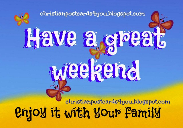 Have a great weekend. Enjoy it with family | Christian Cards for You