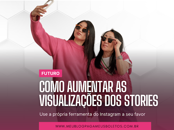 Como aumentar as visualizações nos stories