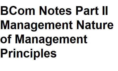 BCom Notes Part II Management Nature of Management Principles