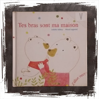 tes bras sont ma maison, livre pour enfant de juliette vallery et maud legrand, editions elan vert, amour tendresse emotions litterature jeunesse livre enfant empathie bienvellance