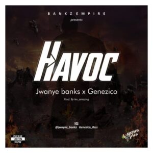 Anticipate: Jwayne Bankz ft Genezico – Havoc | @genezico-rsss @jwayne_banks