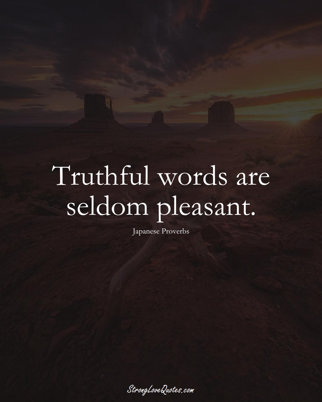 Truthful words are seldom pleasant. (Japanese Sayings);  #AsianSayings