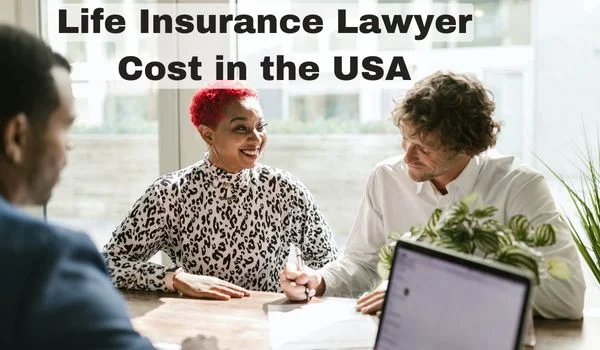 Life Insurance Lawyer Cost