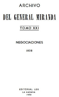 Francisco de Miranda - Tomo XXI   - Prolegómenos de la Independencia 1808 -  Negociaciones - Documentos y Correspondencia