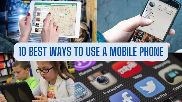 10 Best Ways to Use a Mobile Phone