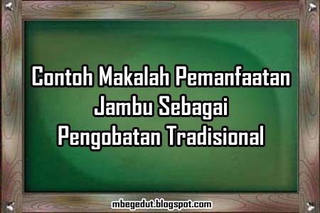 Contoh Makalah Kesehatan Tentang Pemanfaatan Tumbuhan Jambu Biji 