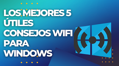 Los mejores 5 útiles consejos WiFi para Windows