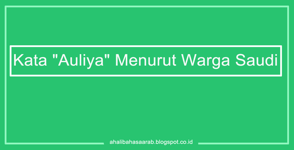  Arti Kata Auliya Dalam Bahasa Arab Ahlibahasaarab 